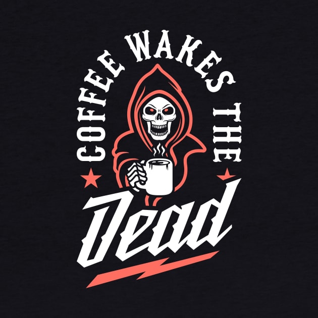 Coffee Wakes The Dead by brogressproject